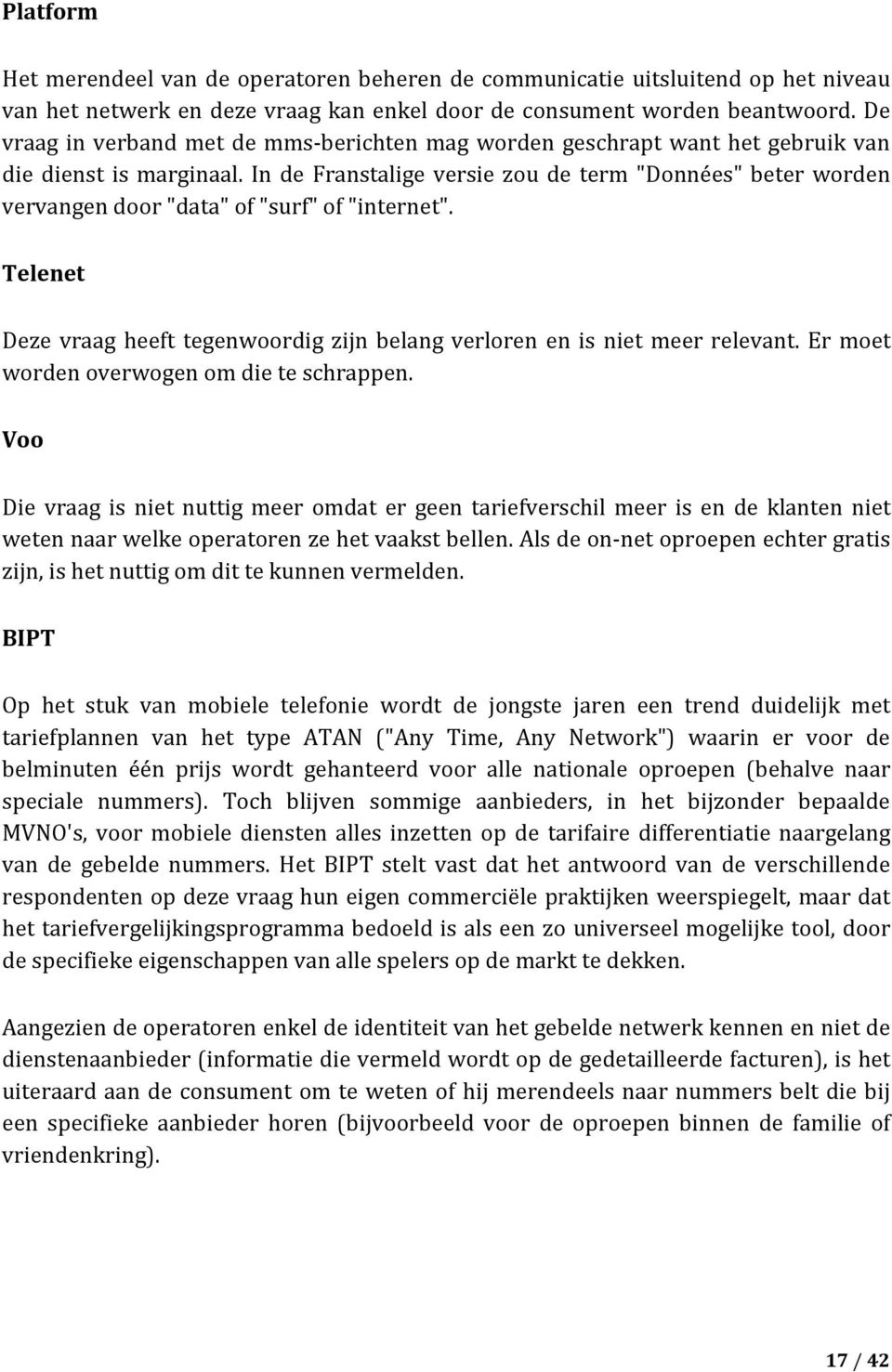 In de Franstalige versie zou de term "Données" beter worden vervangen door "data" of "surf" of "internet". Telenet Deze vraag heeft tegenwoordig zijn belang verloren en is niet meer relevant.