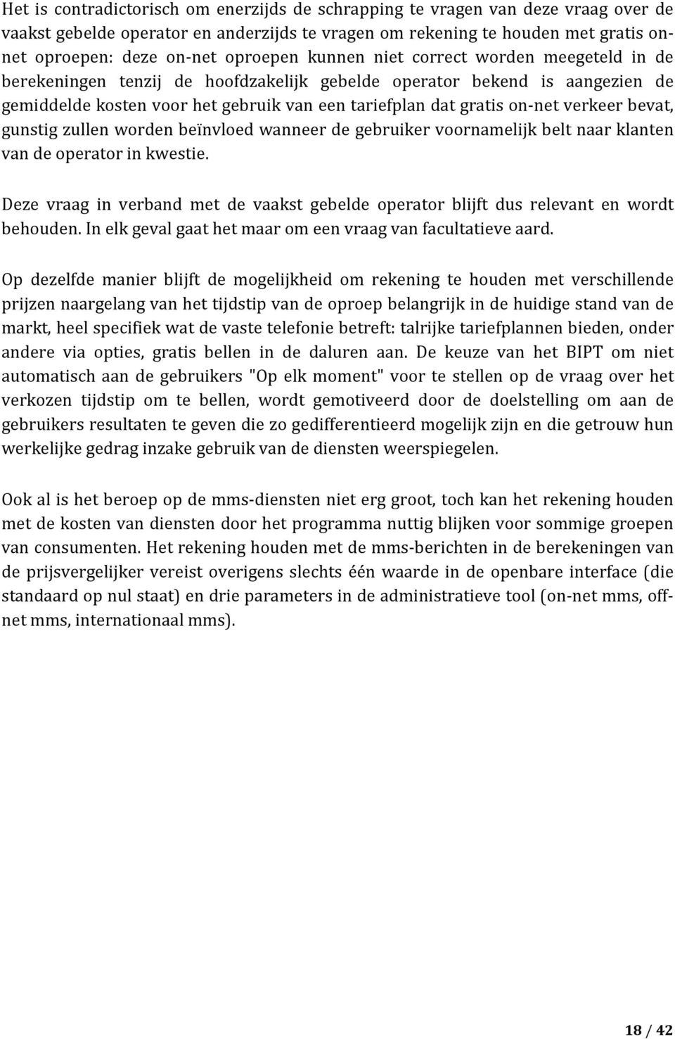 on-net verkeer bevat, gunstig zullen worden beïnvloed wanneer de gebruiker voornamelijk belt naar klanten van de operator in kwestie.