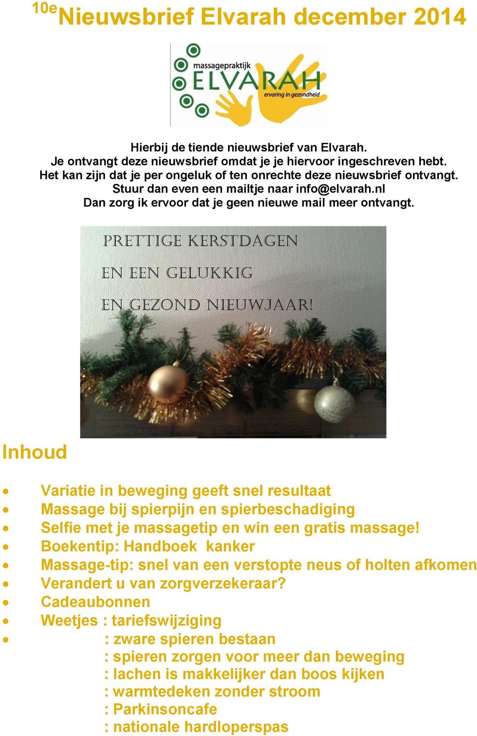 Prettige kerstdagen en een gelukkig en gezond Nieuwjaar! Inhoud Variatie in beweging geeft snel resultaat Massage bij spierpijn en spierbeschadiging Selfie met je massagetip en win een gratis massage!