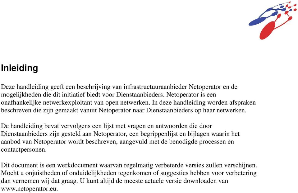 De handleiding bevat vervolgens een lijst met vragen en antwoorden die door Dienstaanbieders zijn gesteld aan Netoperator, een begrippenlijst en bijlagen waarin het aanbod van Netoperator wordt