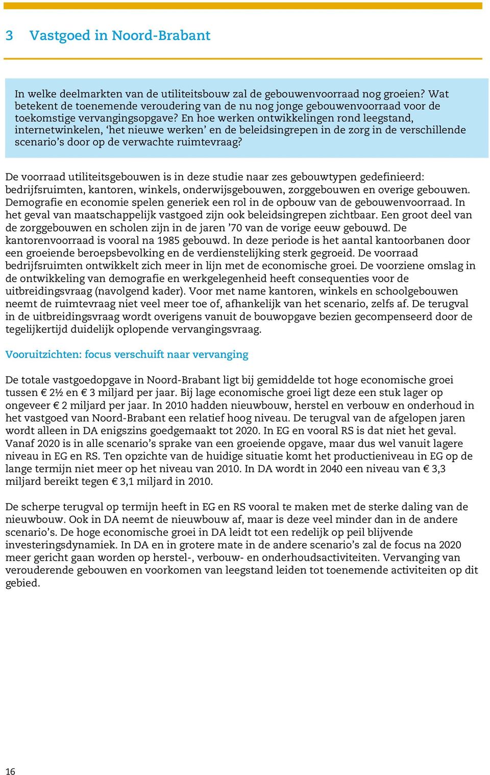 En hoe werken ontwikkelingen rond leegstand, internetwinkelen, het nieuwe werken en de beleidsingrepen in de zorg in de verschillende scenario s door op de verwachte ruimtevraag?