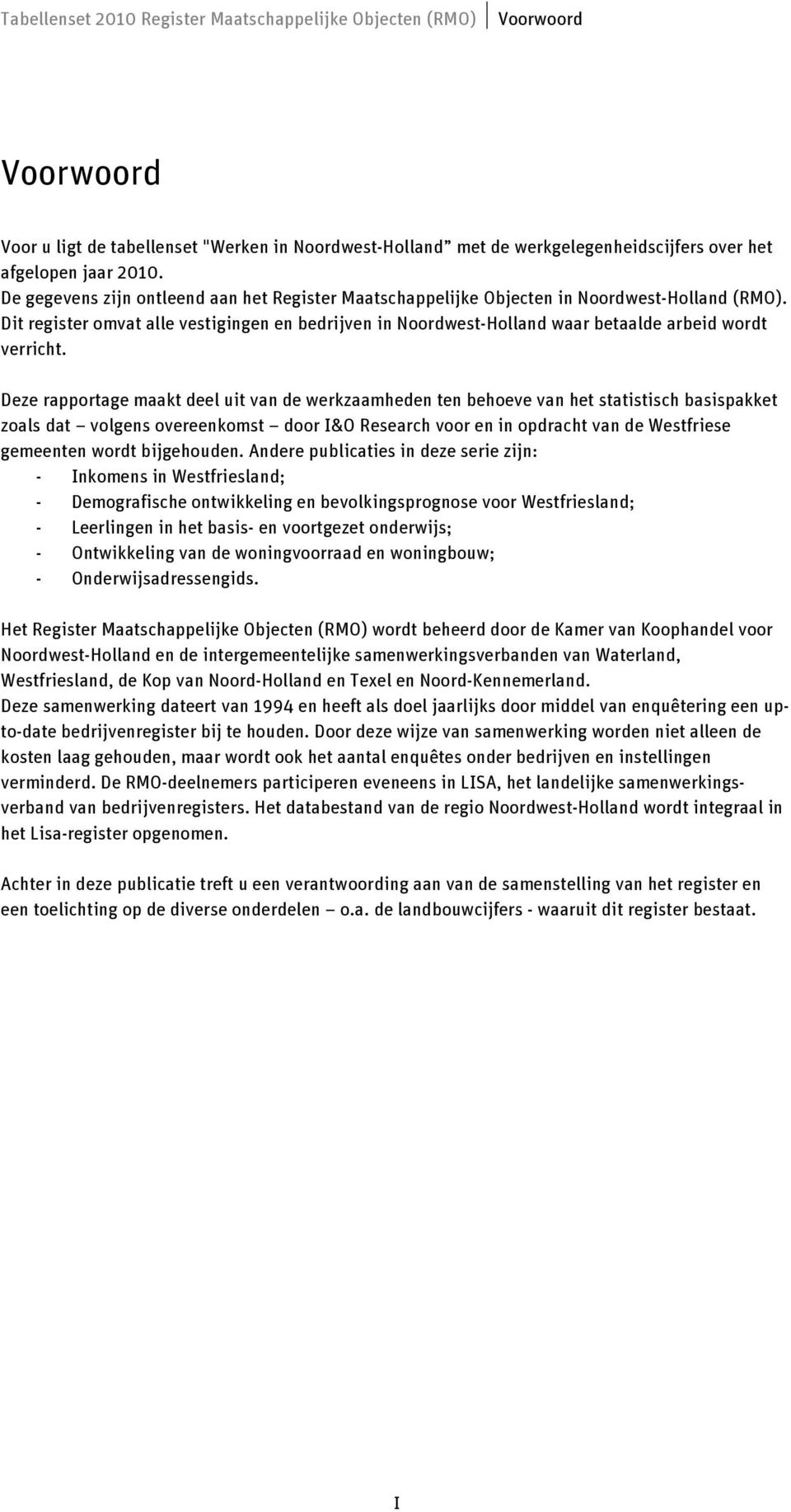Dit register omvat alle vestigingen en bedrijven in Noordwest-Holland waar betaalde arbeid wordt verricht.