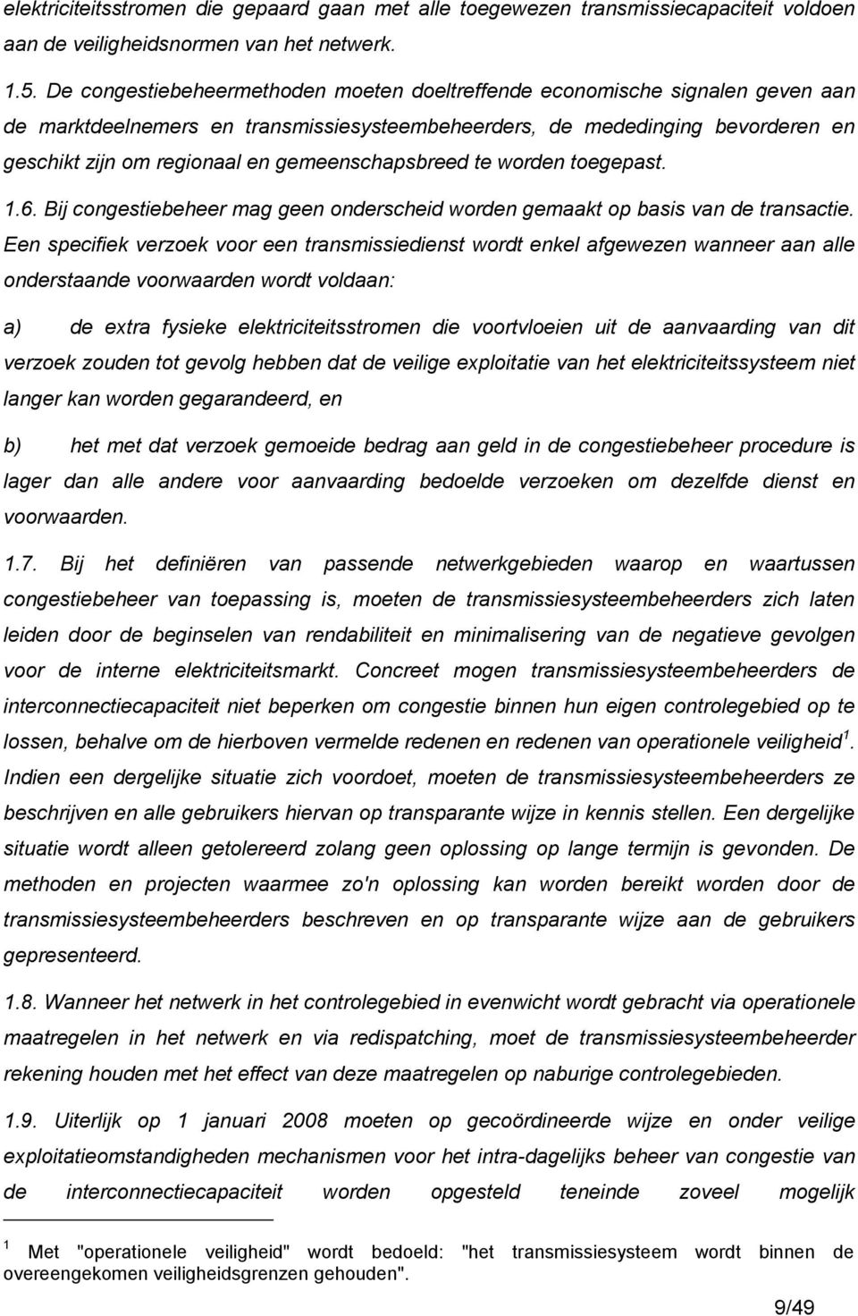 gemeenschapsbreed te worden toegepast. 1.6. Bij congestiebeheer mag geen onderscheid worden gemaakt op basis van de transactie.