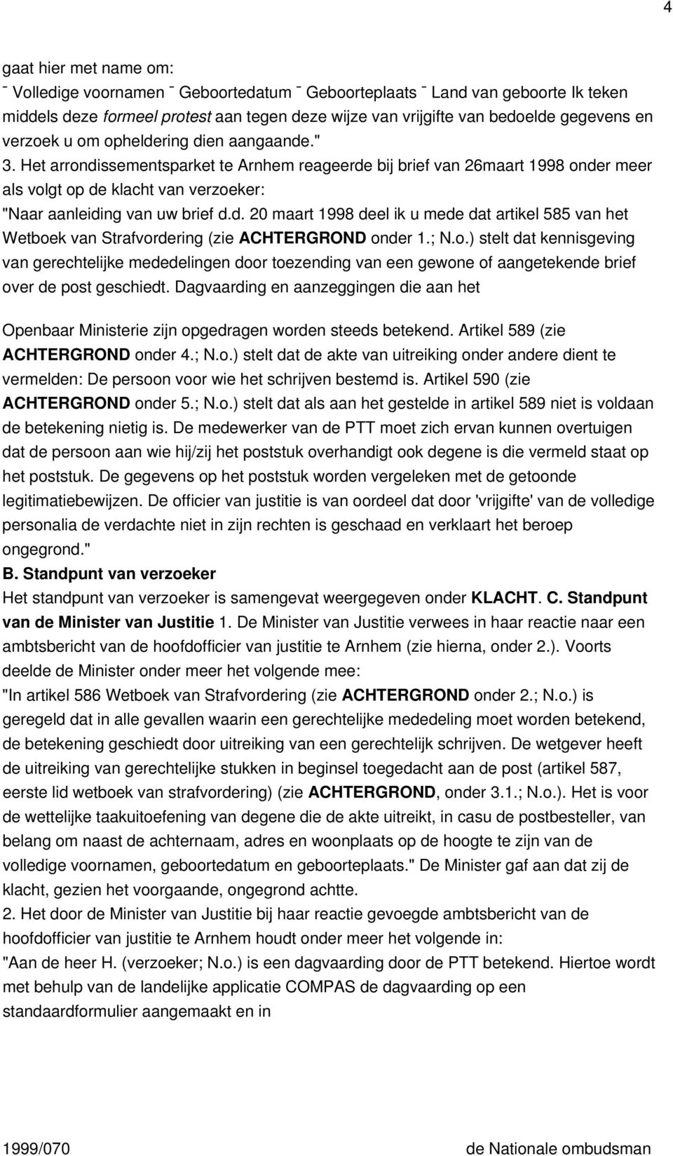 ; N.o.) stelt dat kennisgeving van gerechtelijke mededelingen door toezending van een gewone of aangetekende brief over de post geschiedt.