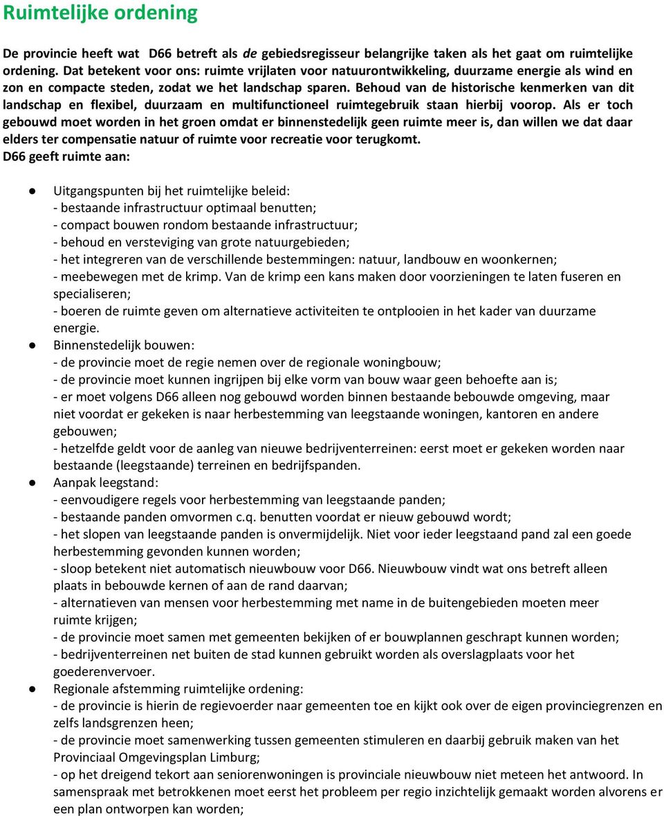 Behud van de histrische kenmerken van dit landschap en flexibel, duurzaam en multifunctineel ruimtegebruik staan hierbij vrp.