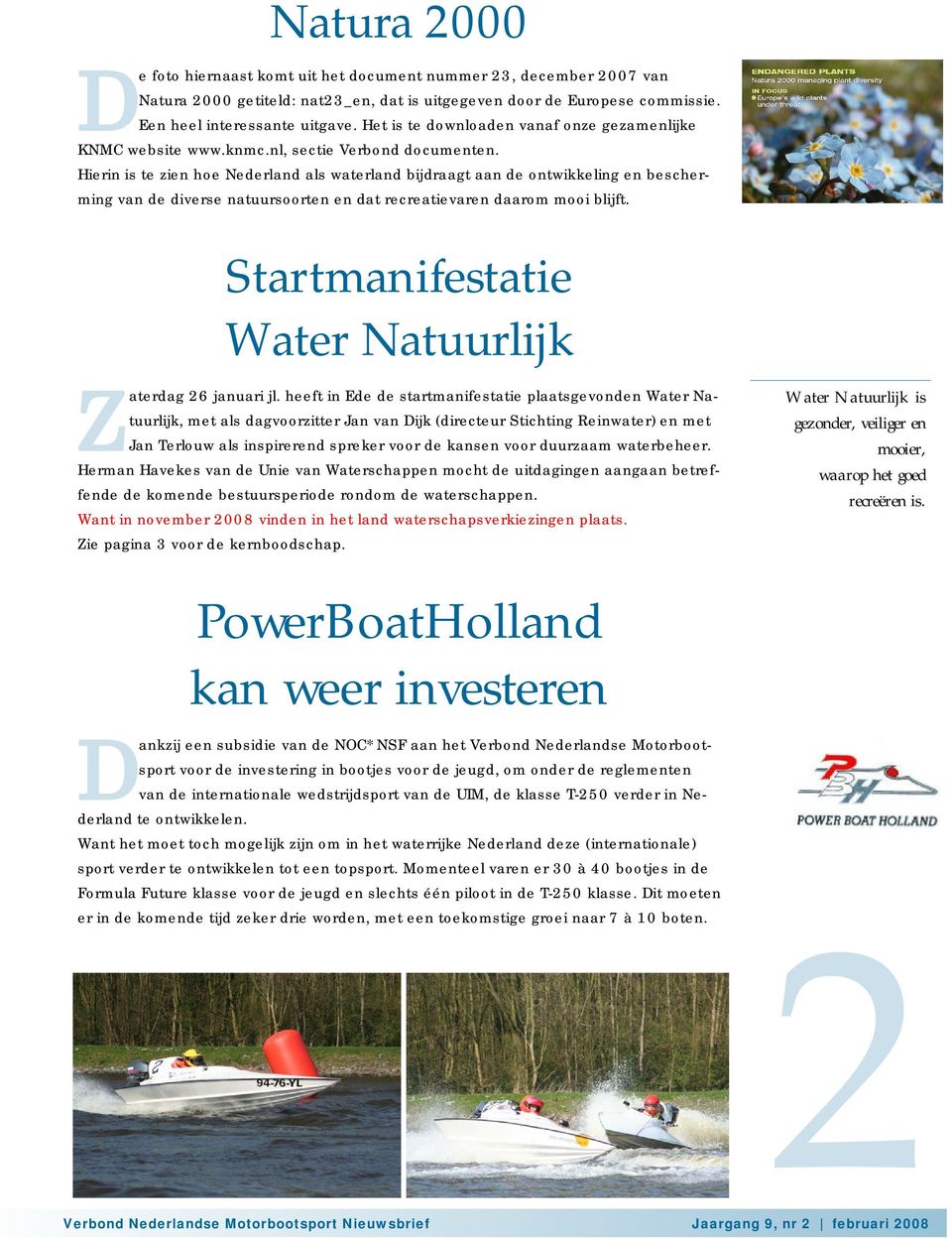 Hierin is te zien hoe Nederland als waterland bijdraagt aan de ontwikkeling en bescherming van de diverse natuursoorten en dat recreatievaren daarom mooi blijft.