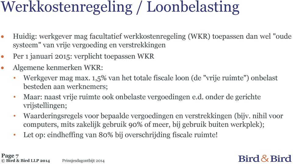 1,5% van het totale fiscale loon (de "vrije ruimte") onbelast besteden aan werknemers; Maar: naast vrije ruimte ook onbelaste vergoedingen e.d. onder de gerichte vrijstellingen; Waarderingsregels voor bepaalde vergoedingen en verstrekkingen (bijv.