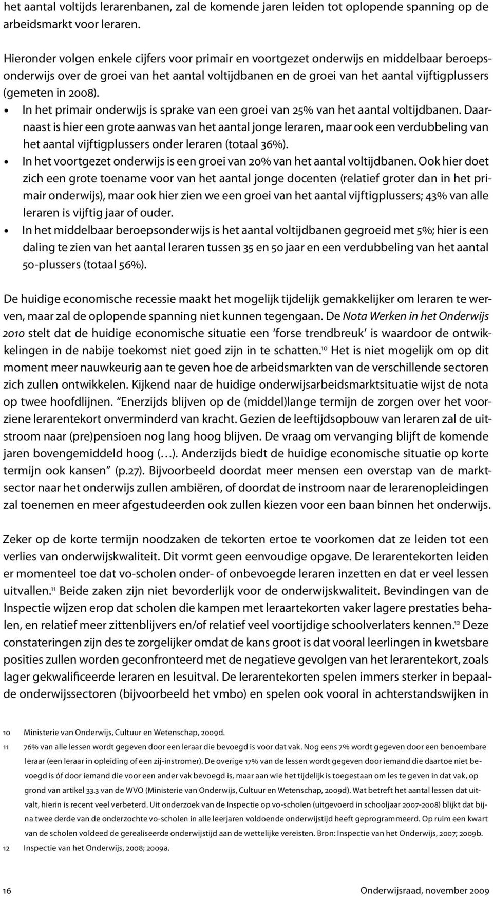 2008). In het primair onderwijs is sprake van een groei van 25% van het aantal voltijdbanen.