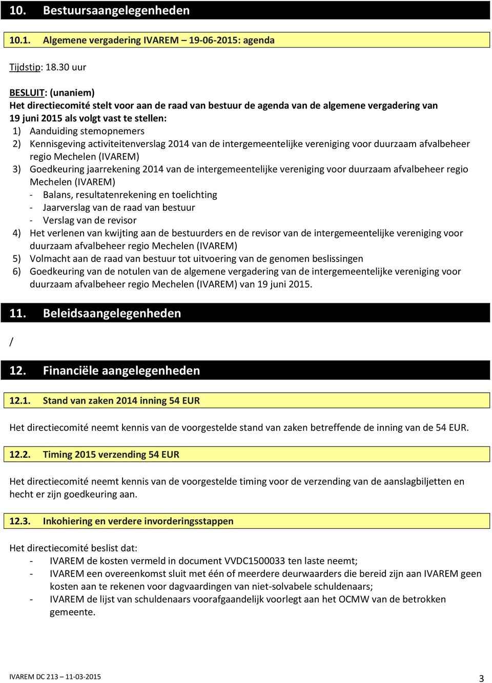 Kennisgeving activiteitenverslag 2014 van de intergemeentelijke vereniging voor duurzaam afvalbeheer regio Mechelen (IVAREM) 3) Goedkeuring jaarrekening 2014 van de intergemeentelijke vereniging voor