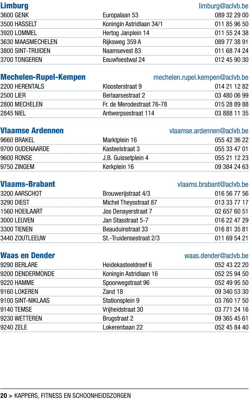 naamsevest 83 011 68 74 24 3700 TONGeren eeuwfeestwal 24 012 45 90 30 Mechelen-Rupel-Kempen mechelen.rupel.kempen@aclvb.