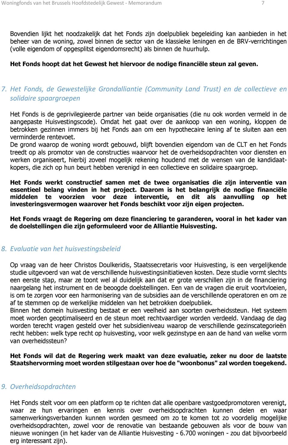 Het Fonds hoopt dat het Gewest het hiervoor de nodige financiële steun zal geven. 7.