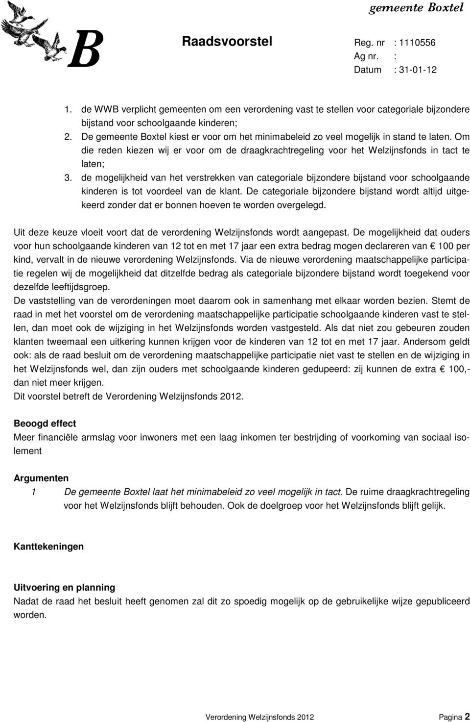 de mogelijkheid van het verstrekken van categoriale bijzondere bijstand voor schoolgaande kinderen is tot voordeel van de klant.