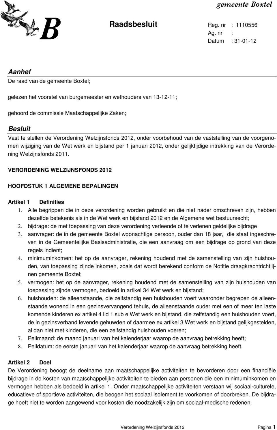 2011. VERORDENING WELZIJNSFONDS 2012 HOOFDSTUK 1 ALGEMENE BEPALINGEN Artikel 1 Definities 1.