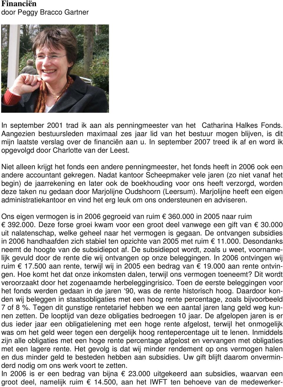 In september 2007 treed ik af en word ik opgevolgd door Charlotte van der Leest. Niet alleen krijgt het fonds een andere penningmeester, het fonds heeft in 2006 ook een andere accountant gekregen.