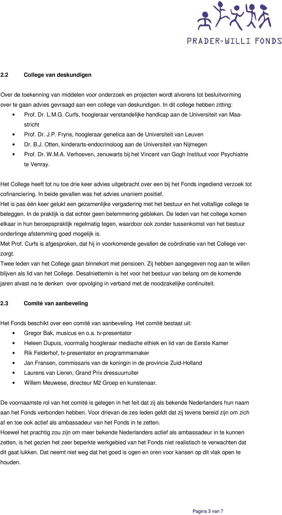 B.J. Otten, kinderarts-endocrinoloog aan de Universiteit van Nijmegen Prof. Dr. W.M.A. Verhoeven, zenuwarts bij het Vincent van Gogh Instituut voor Psychiatrie te Venray.