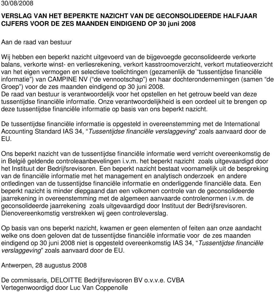 de tussentijdse financiële informatie ) van CAMPINE NV ( de vennootschap ) en haar dochterondernemingen (samen de Groep ) voor de zes maanden eindigend op 30 juni 2008.