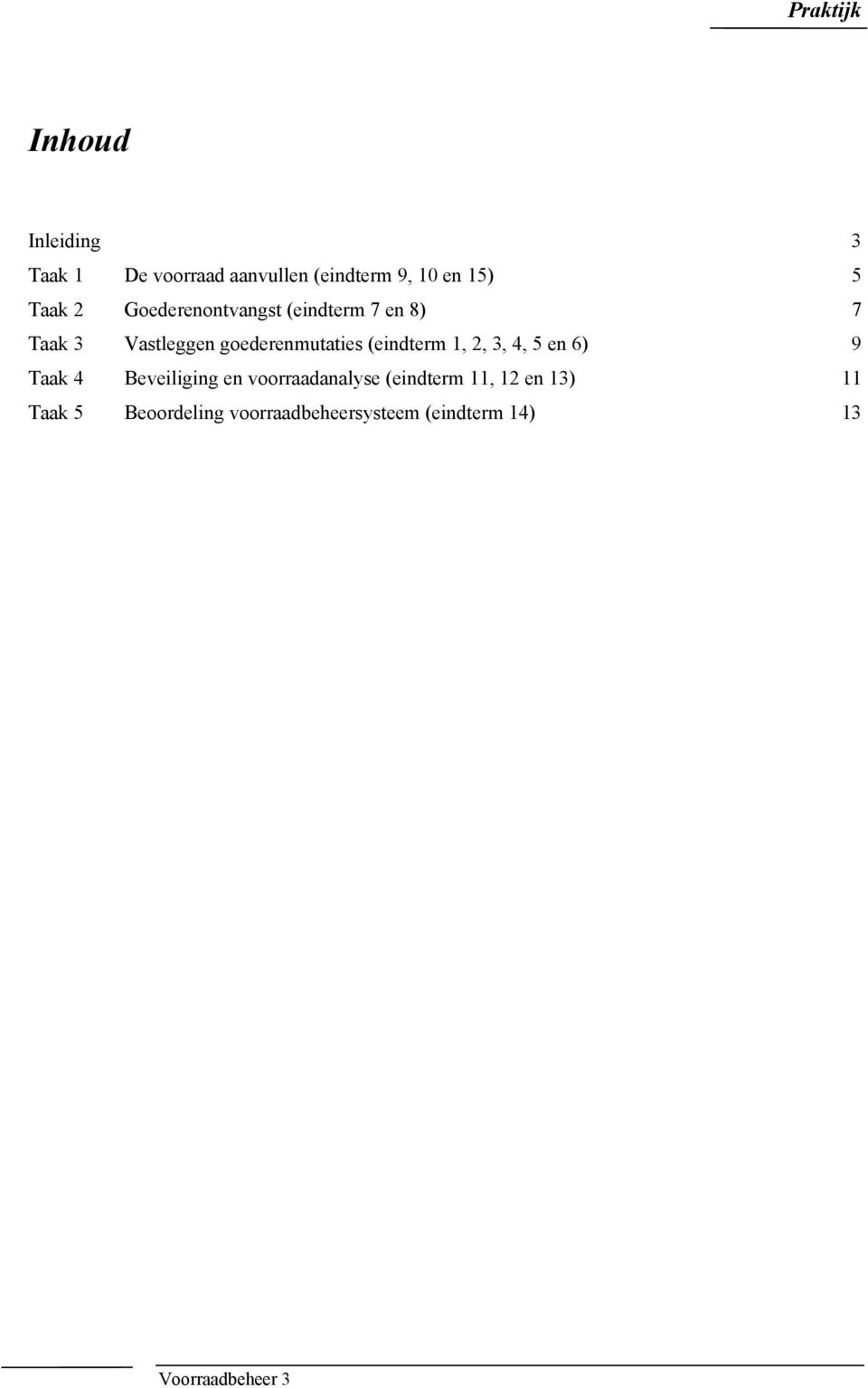 (eindterm 1, 2, 3, 4, 5 en 6) 9 Taak 4 Beveiliging en voorraadanalyse (eindterm