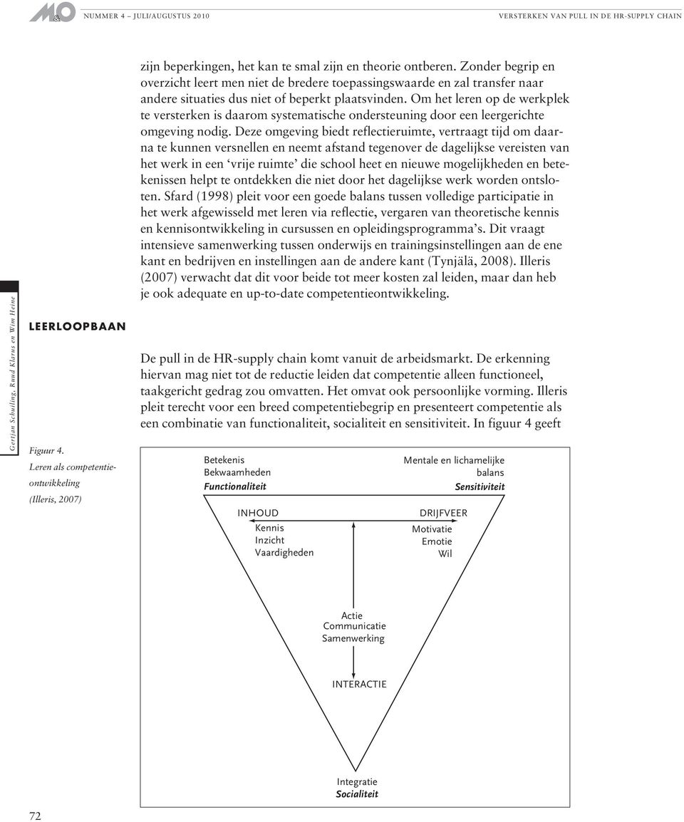 Om het leren op de werkplek te versterken is daarom systematische ondersteuning door een leergerichte omgeving nodig.