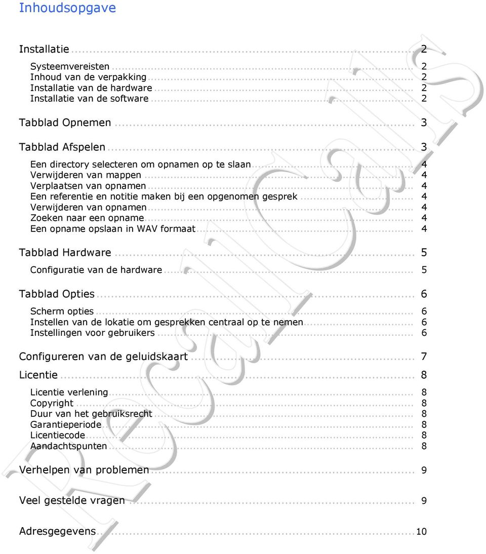 .. 4 Zoeken naar een opname... 4 Een opname opslaan in WAV formaat... 4 Tabblad Hardware... 5 Configuratie van de hardware... 5 Tabblad Opties... 6 Scherm opties.