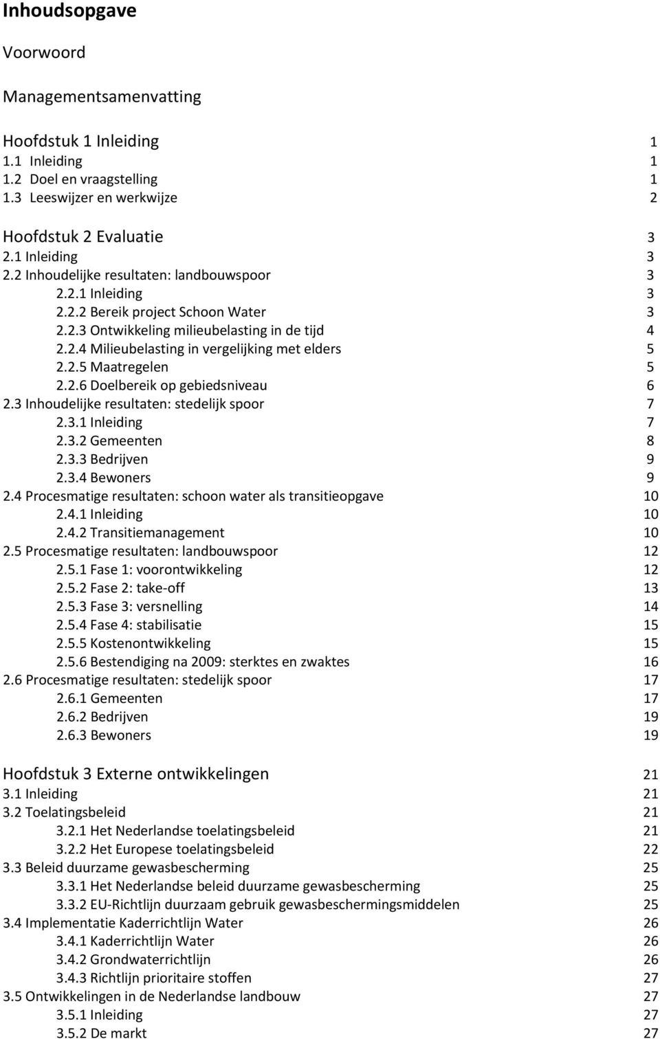 2.6 Doelbereik op gebiedsniveau 6 2.3 Inhoudelijke resultaten: stedelijk spoor 7 2.3.1 Inleiding 7 2.3.2 Gemeenten 8 2.3.3 Bedrijven 9 2.3.4 Bewoners 9 2.