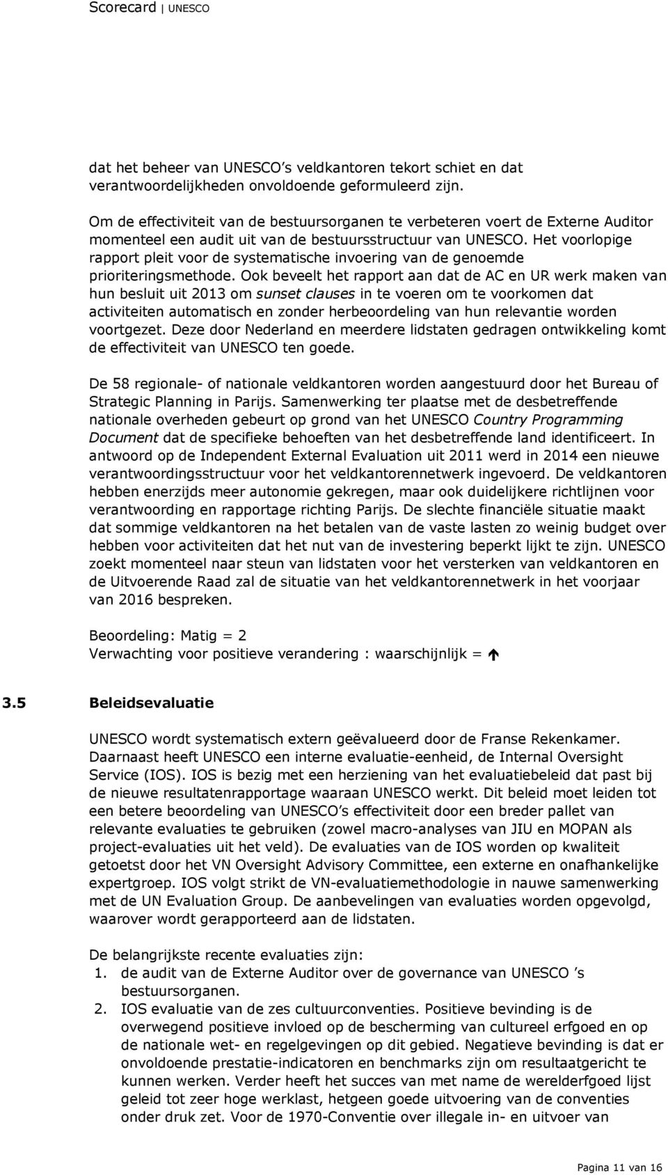 Het voorlopige rapport pleit voor de systematische invoering van de genoemde prioriteringsmethode.