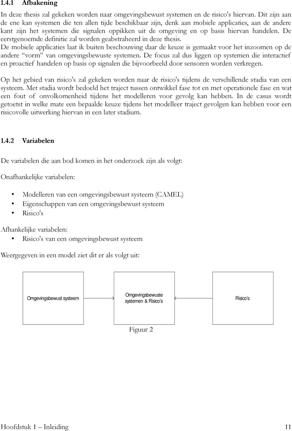 handelen. De eerstgenoemde definitie zal worden geabstraheerd in deze thesis.