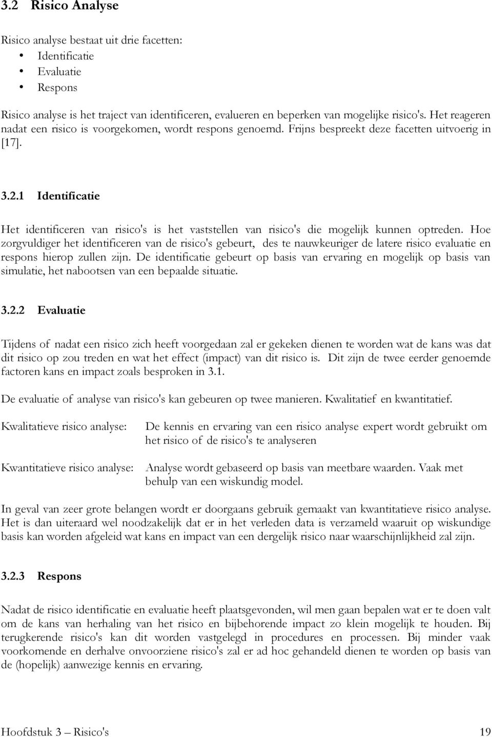 1 Identificatie Het identificeren van risico's is het vaststellen van risico's die mogelijk kunnen optreden.