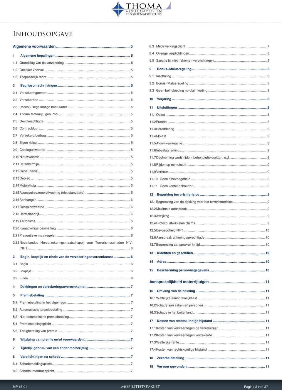 .. 5 2.10 Nieuwwaarde... 5 2.11 Betaaltermijn... 5 2.12 Gebeurtenis... 5 2.13 Gebied... 5 2.14 Motorrijtuig... 5 2.15 Accessoires/meeruitvoering (niet standaard)... 5 2.16 Aanhanger... 6 2.