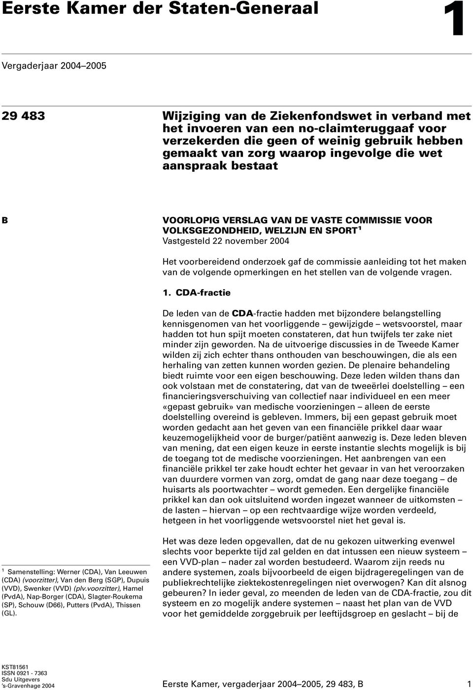 onderzoek gaf de commissie aanleiding tot het maken van de volgende opmerkingen en het stellen van de volgende vragen. 1.