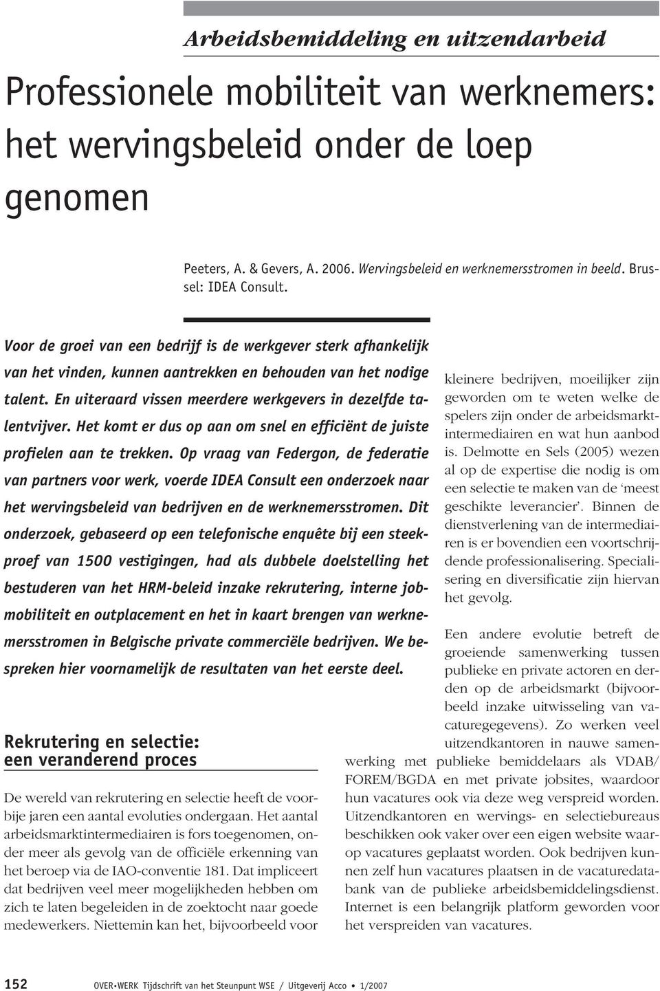 En uiteraard vissen meerdere werkgevers in dezelfde talentvijver. Het komt er dus op aan om snel en efficiënt de juiste profielen aan te trekken.