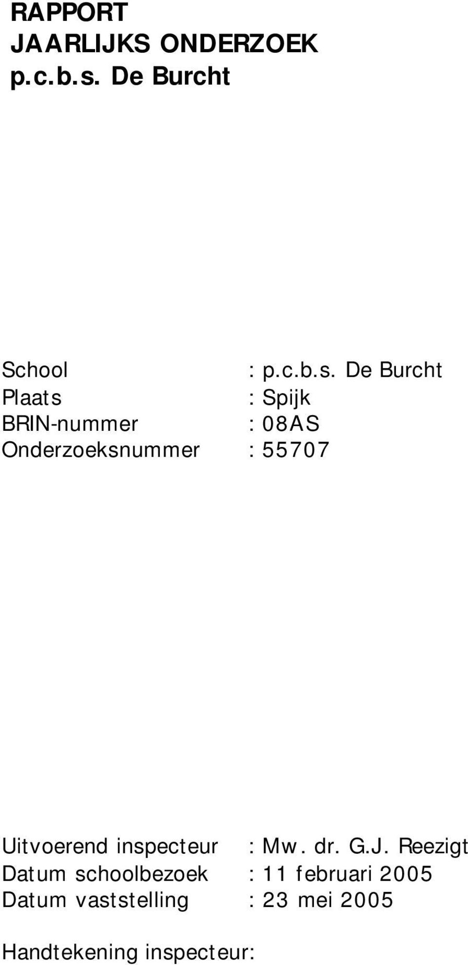 De Burcht Plaats : Spijk BRIN-nummer : 08AS Onderzoeksnummer : 55707