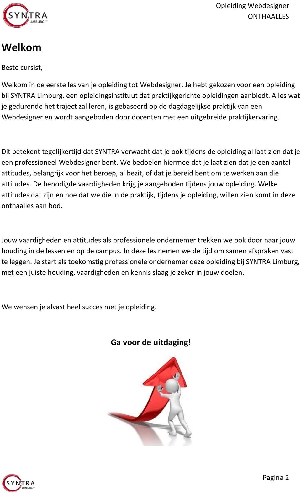 Alles wat je gedurende het traject zal leren, is gebaseerd op de dagdagelijkse praktijk van een Webdesigner en wordt aangeboden door docenten met een uitgebreide praktijk.