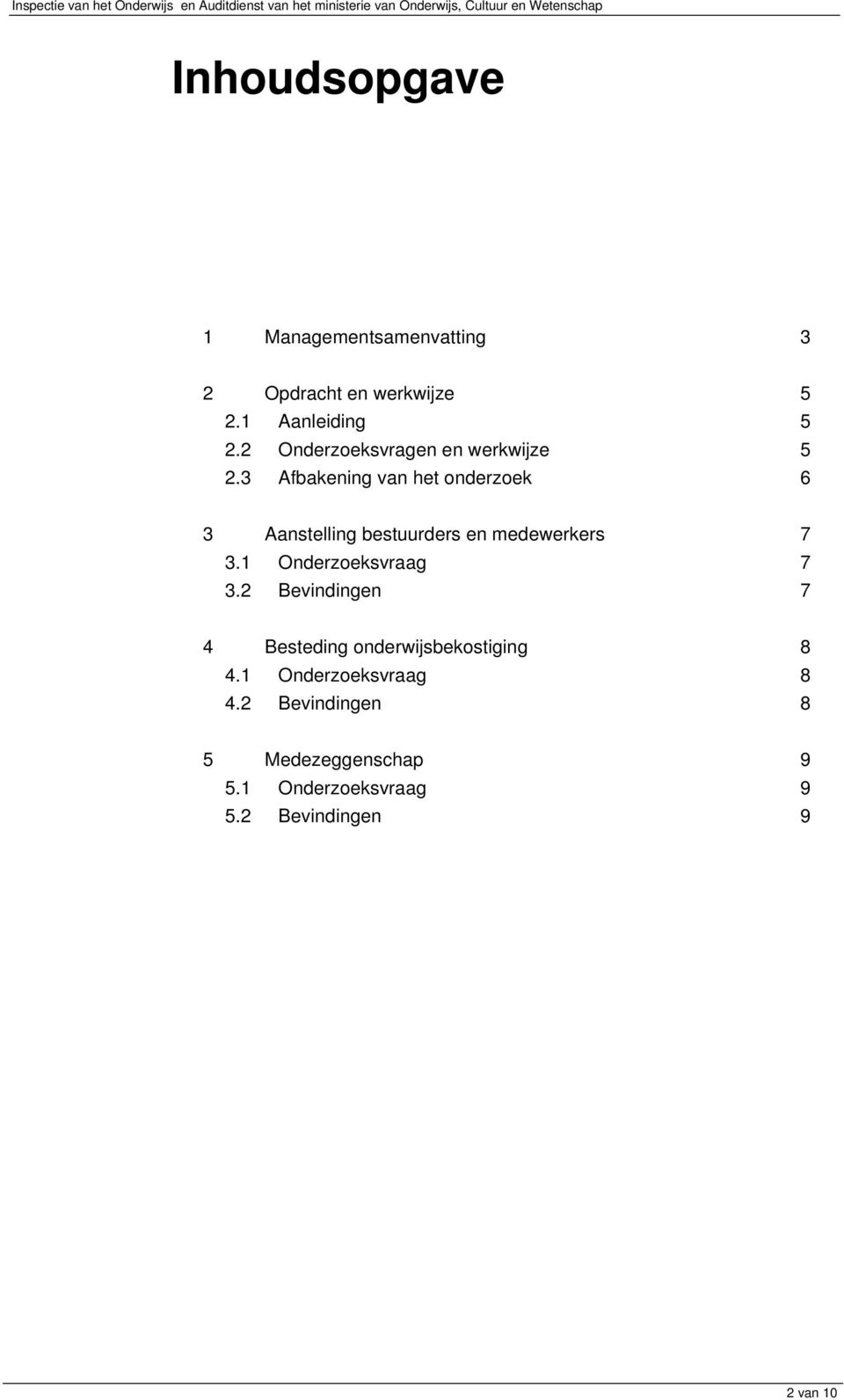 3 Afbakening van het onderzoek 6 3 Aanstelling bestuurders en medewerkers 7 3.