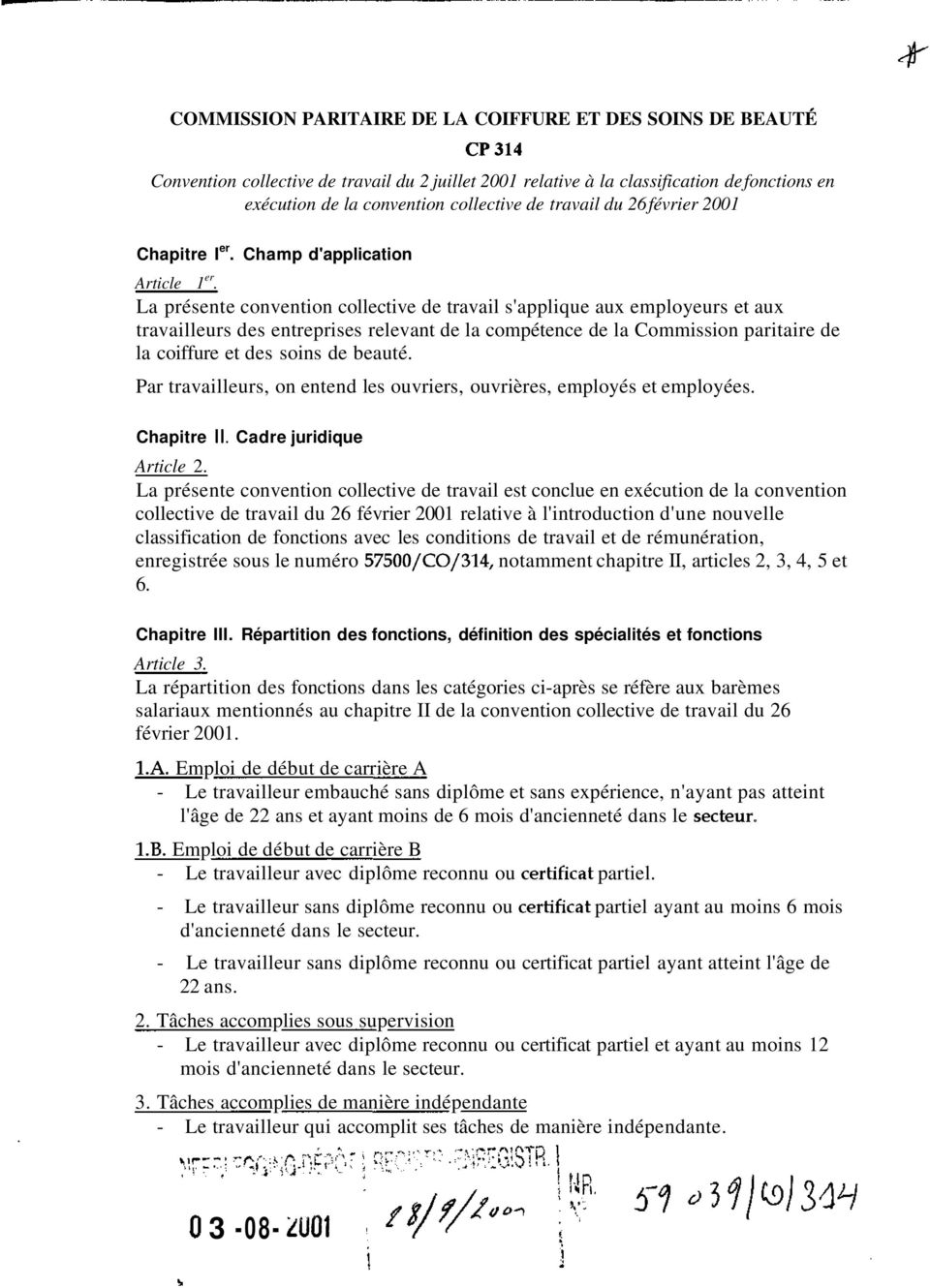 La présente convention collective de travail s'applique aux employeurs et aux travailleurs des entreprises relevant de la compétence de la Commission paritaire de la coiffure et des soins de beauté.