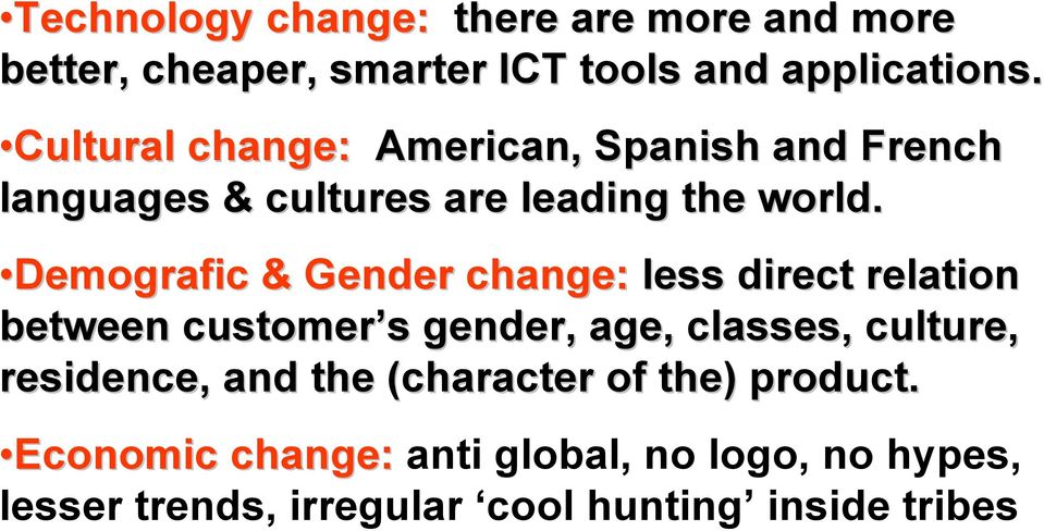 Demografic & Gender change: less direct relation between customer s gender, age,, classes, culture, residence,,