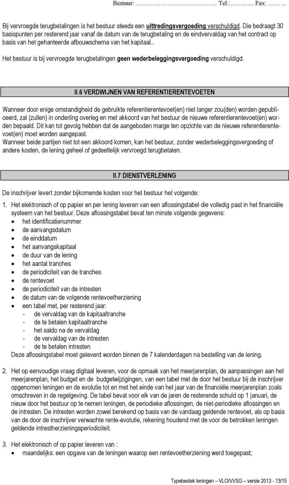 . Het bestuur is bij vervroegde terugbetalingen geen wederbeleggingsvergoeding verschuldigd. II.