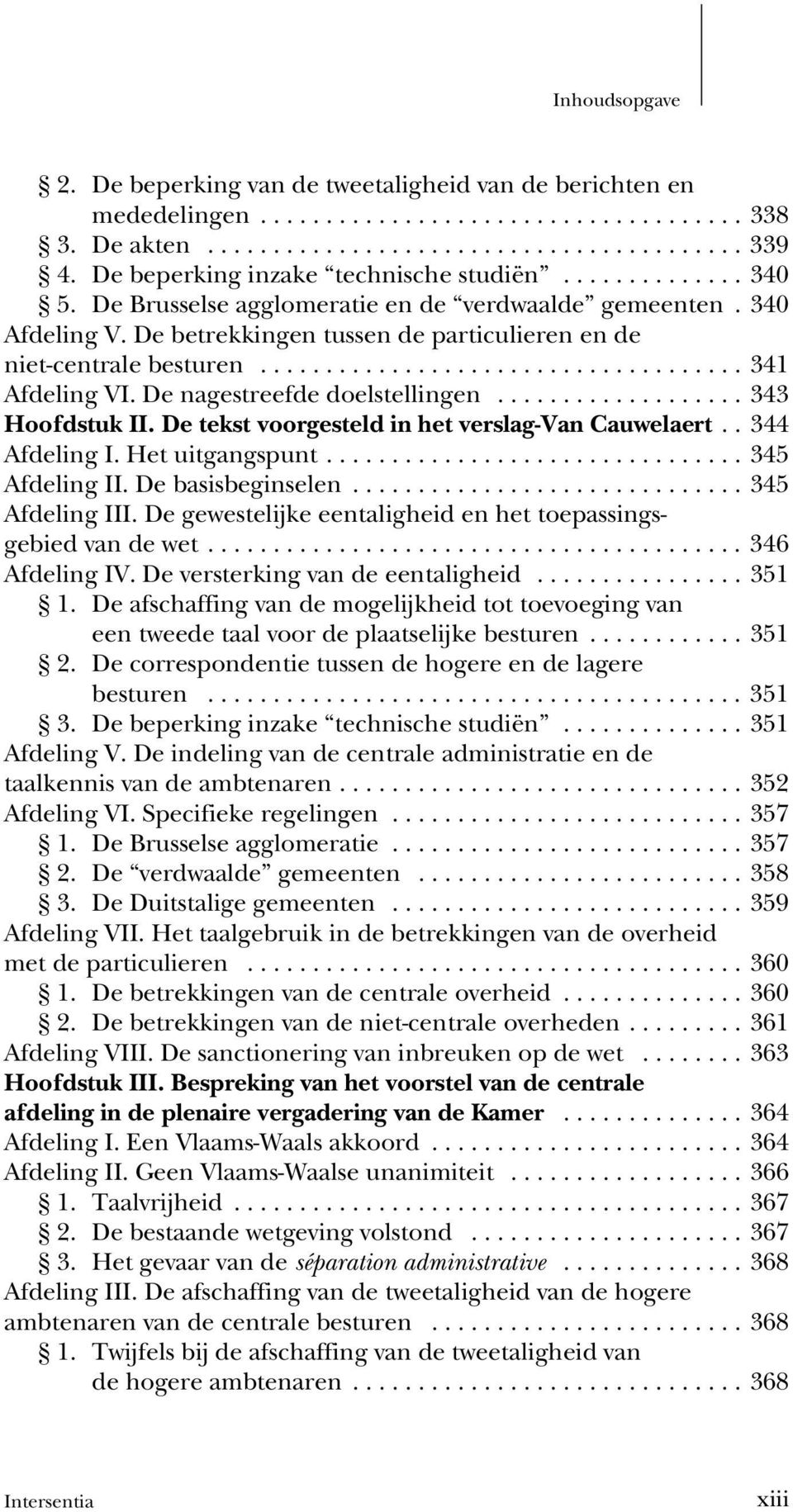 De tekst voorgesteld in het verslag-van Cauwelaert.. 344 Afdeling I. Het uitgangspunt...345 Afdeling II. De basisbeginselen...345 Afdeling III.
