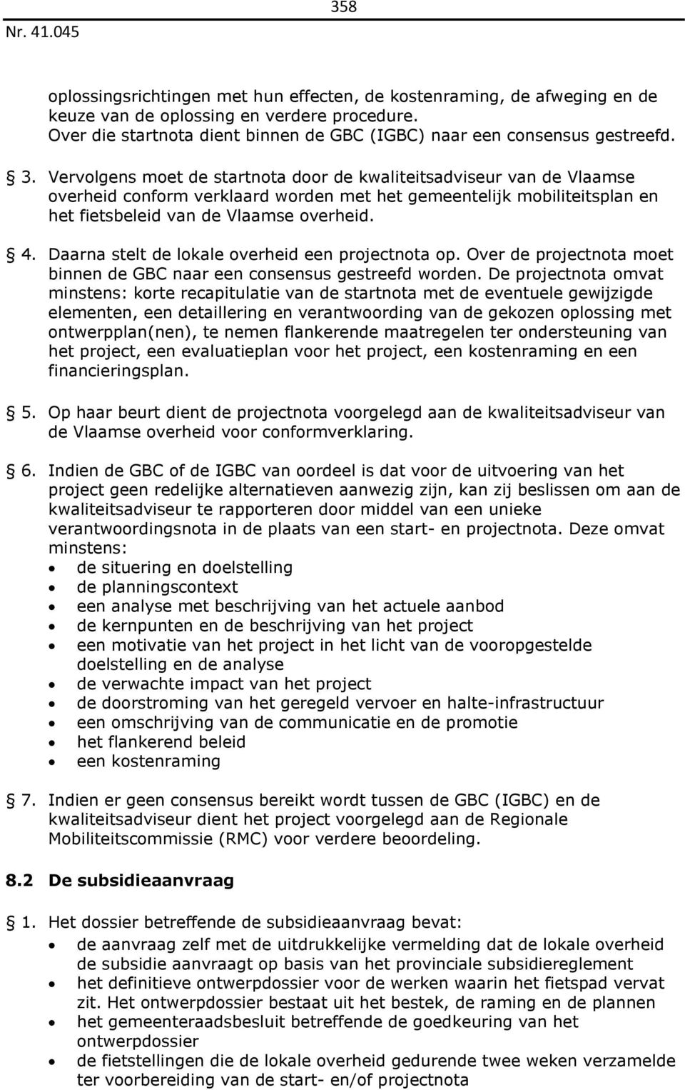 Daarna stelt de lokale overheid een projectnota op. Over de projectnota moet binnen de GBC naar een consensus gestreefd worden.