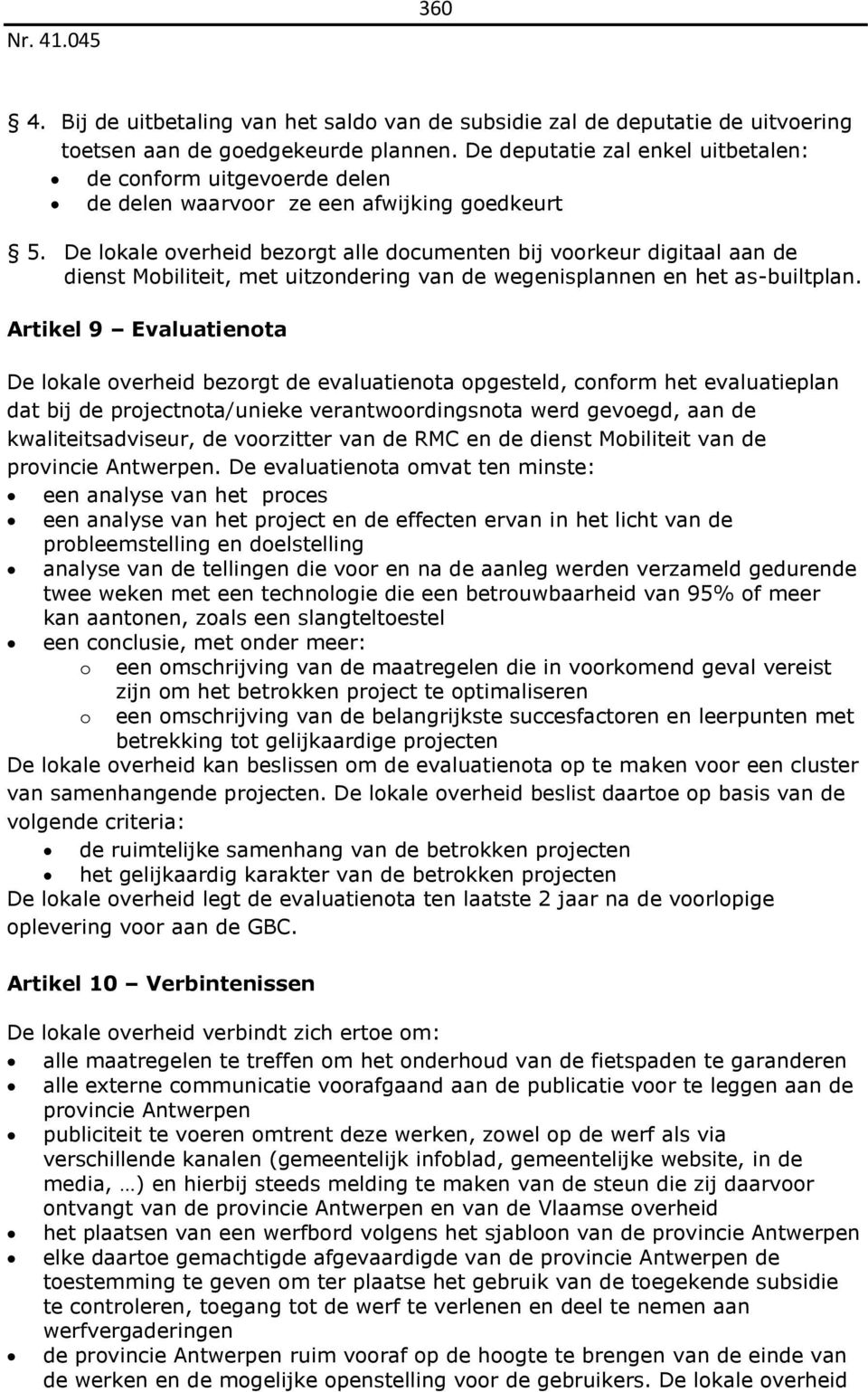 De lokale overheid bezorgt alle documenten bij voorkeur digitaal aan de dienst Mobiliteit, met uitzondering van de wegenisplannen en het as-builtplan.