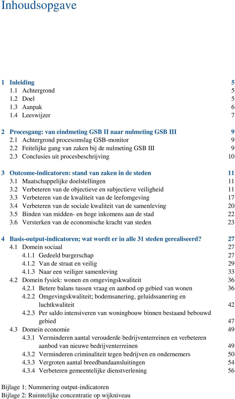 2 Verbeteren van de objectieve en subjectieve veiligheid 11 3.3 Verbeteren van de kwaliteit van de leefomgeving 17 3.4 Verbeteren van de sociale kwaliteit van de samenleving 20 3.