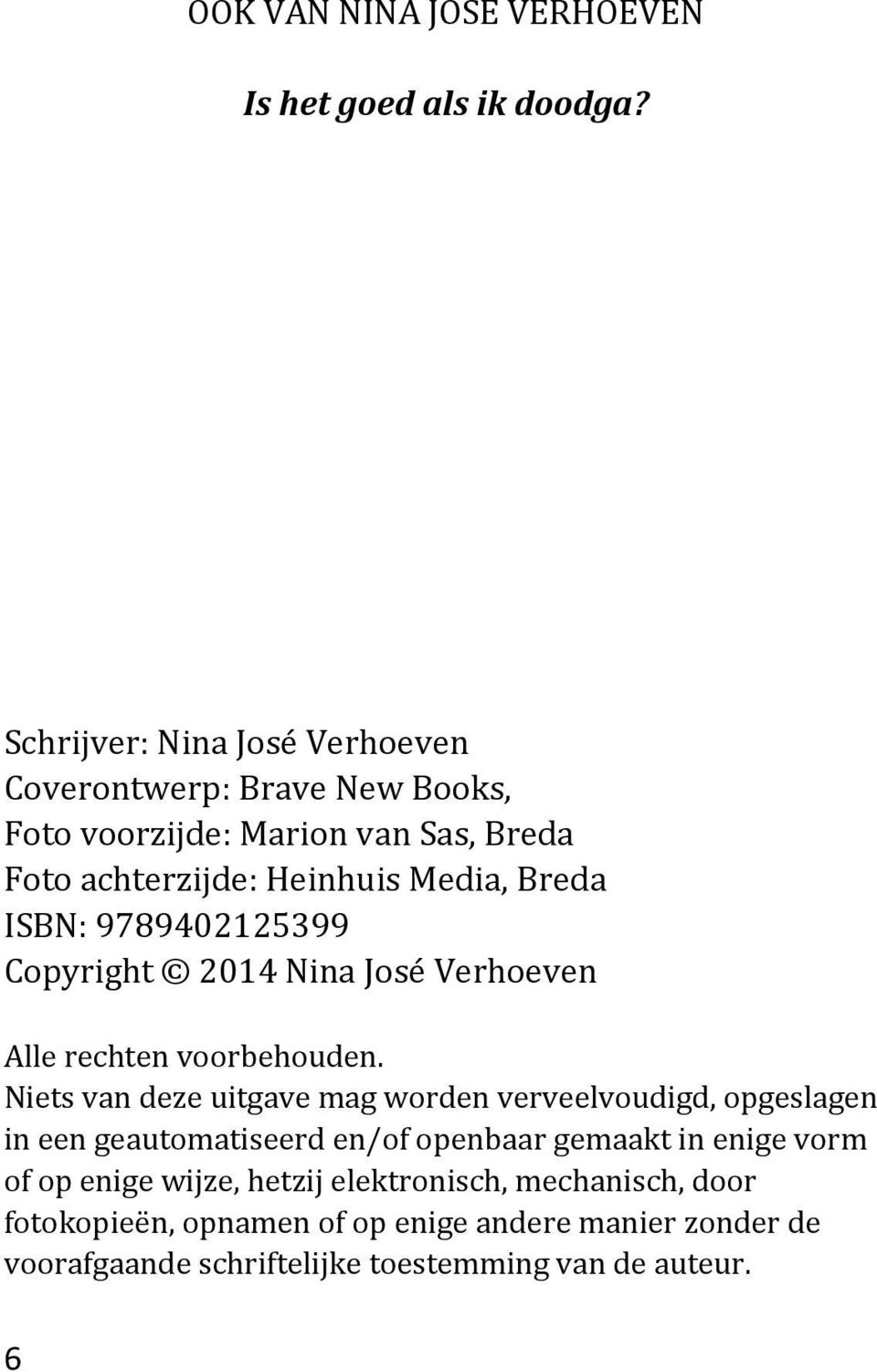 ISBN: 9789402125399 Copyright 2014 Nina José Verhoeven Alle rechten voorbehouden.