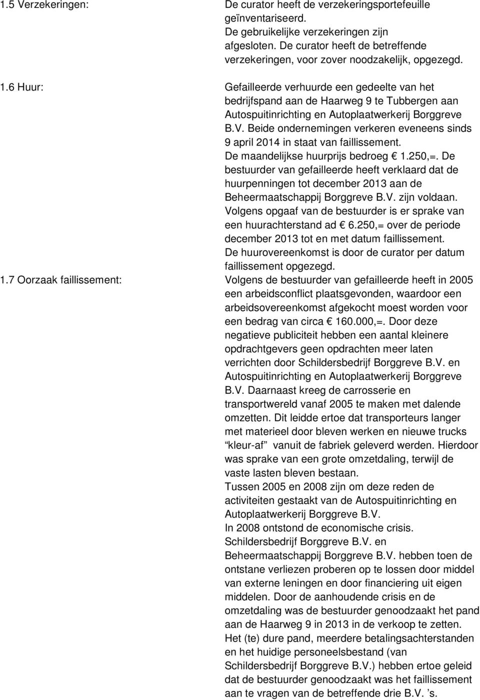 6 Huur: Gefailleerde verhuurde een gedeelte van het bedrijfspand aan de Haarweg 9 te Tubbergen aan Autospuitinrichting en Autoplaatwerkerij Borggreve B.V.