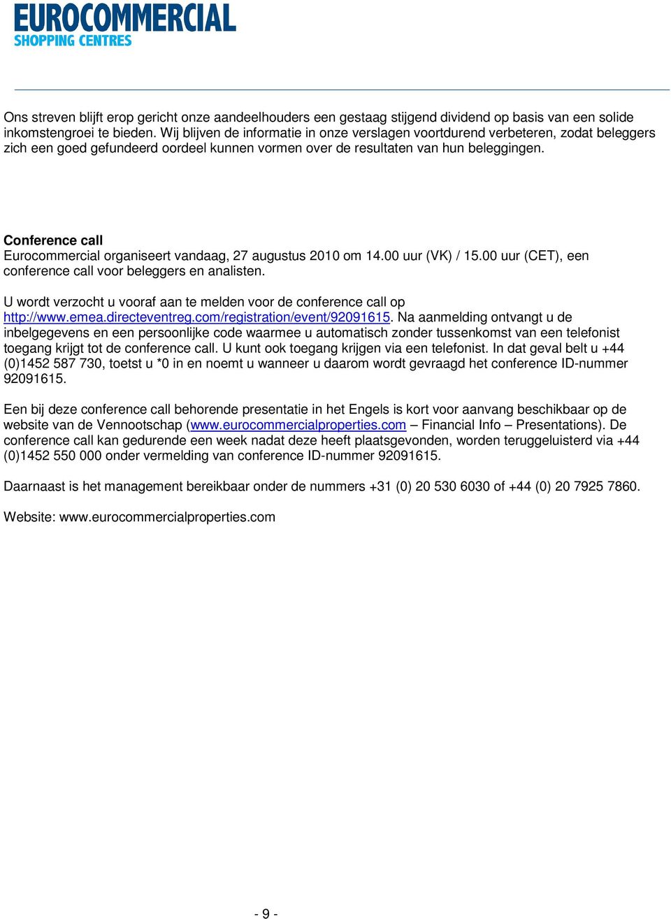 Conference call Eurocommercial organiseert vandaag, 27 augustus 2010 om 14.00 uur (VK) / 15.00 uur (CET), een conference call voor beleggers en analisten.