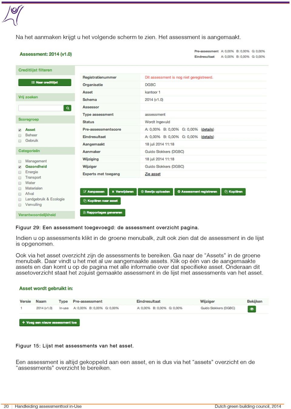 Ga naar de Assets in de groene menubalk. Daar vindt u het met al uw aangemaakte assets. Klik op één van de aangemaakte assets en dan komt u op de pagina met alle informatie over dat specifieke asset.