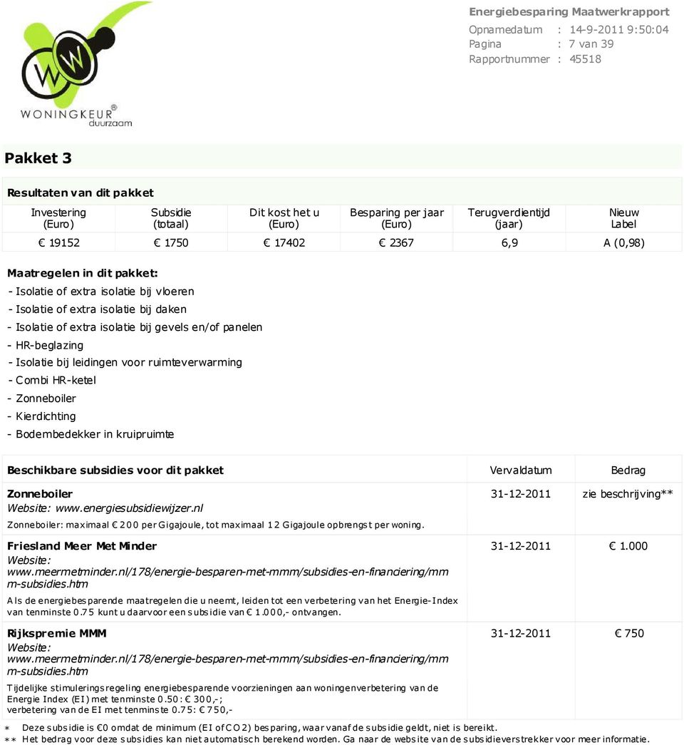 leidingen voor ruimteverwarming Combi HRketel Zonneboiler Kierdichting Bodembedekker in kruipruimte Beschikbare subsidies voor dit pakket Zonneboiler www.energiesubsidiewij zer.