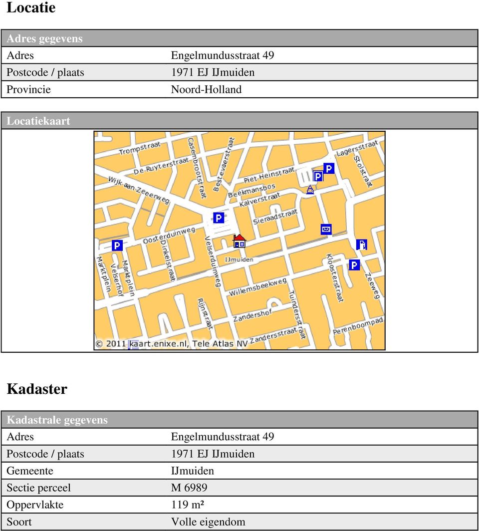 Kadastrale gegevens Adres Engelmundusstraat 49 Postcode / plaats 1971 EJ