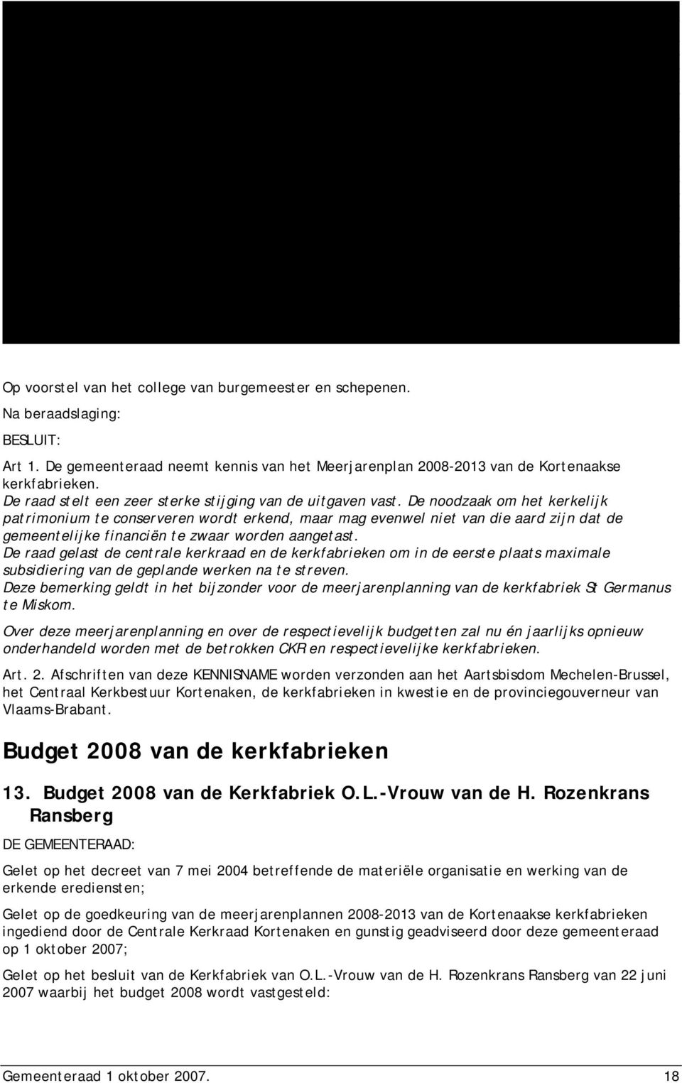 936,10 15.230,60 15.700,00 16.180,21 Gemeentelijke investeringstoelage 45.000,00 21.000,00 0,00 0,00 0,00 30.000,00 Sint-Bartholomeus Waanrode Gemeentelijke toelage voor gewone exploitatie 26.