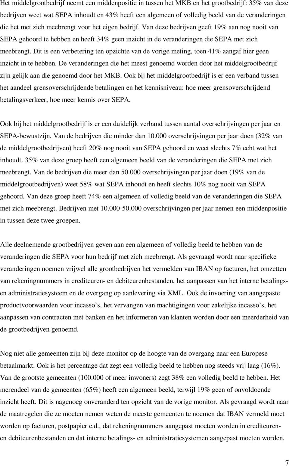 Dit is een verbetering ten opzichte van de vorige meting, toen 41% aangaf hier geen inzicht in te hebben.