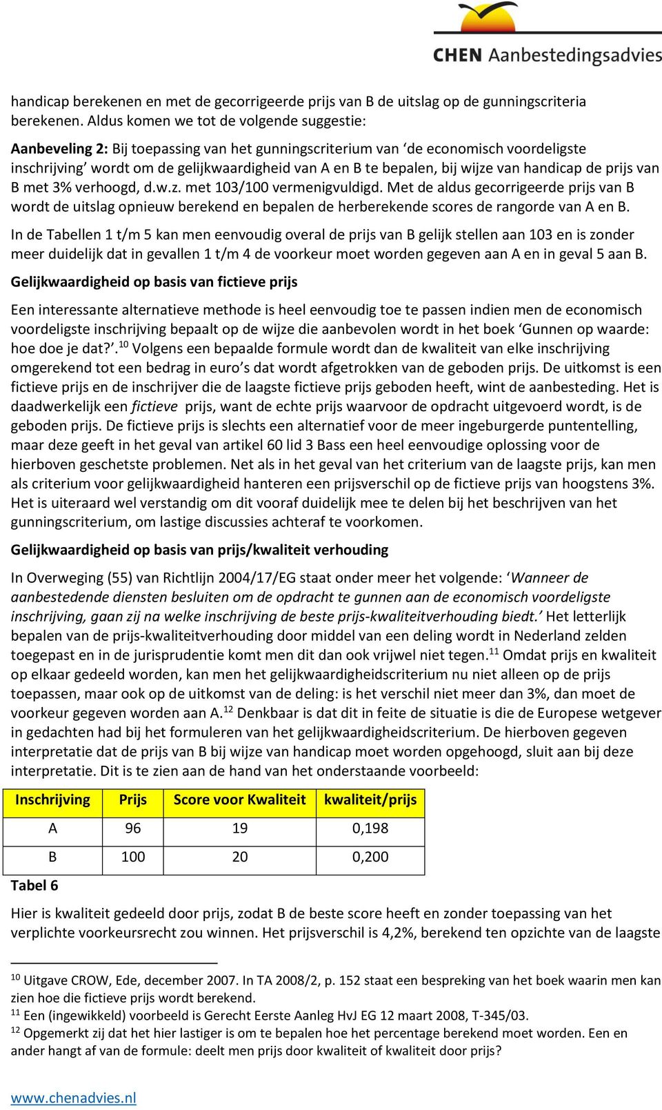 wijze van handicap de prijs van B met 3% verhoogd, d.w.z. met 103/100 vermenigvuldigd.