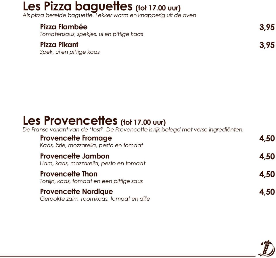 Les Provencettes (tot 17.00 uur) De Franse variant van de tosti. De Provencette is rijk belegd met verse ingrediënten.